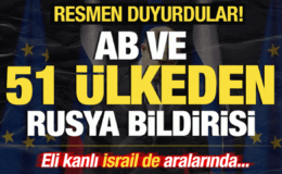 AB ve 51 ülkeden son dakika Rusya bildirisi! Resmen duyurdular! İsrail de aralarında