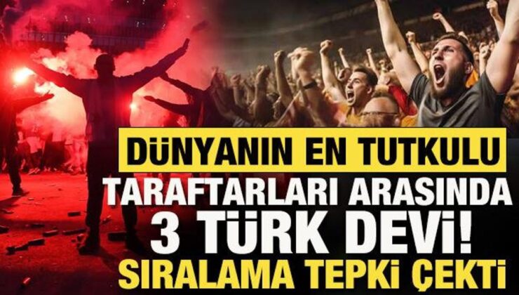 Dünyanın en tutkulu taraftarları arasında 3 Türk devi! Sıralama tepki çekti