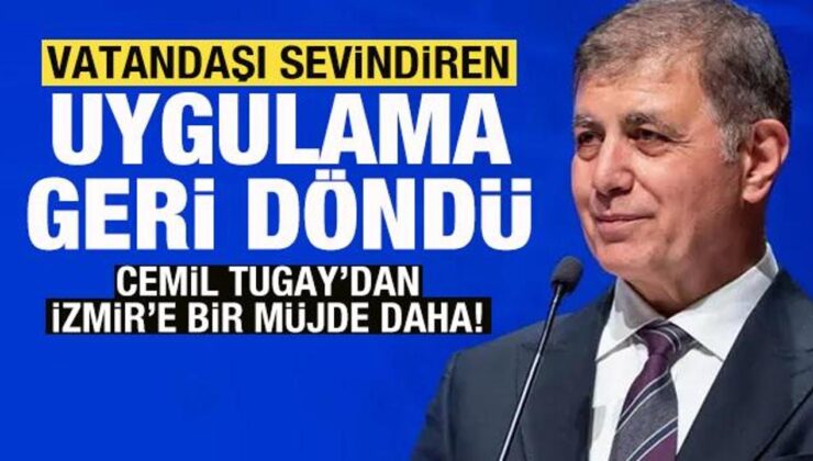 Cemil Tugay’dan İzmir’e bir müjde daha! Vatandaşı sevindiren uygulama geri döndü