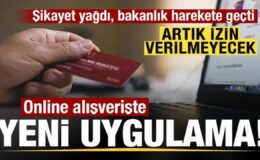 Şikayet yağdı bakanlık harekete geçti! Online alışverişte yeni uygulama! İzin verilmeyecek